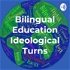 Bilingual Education Ideological Turns