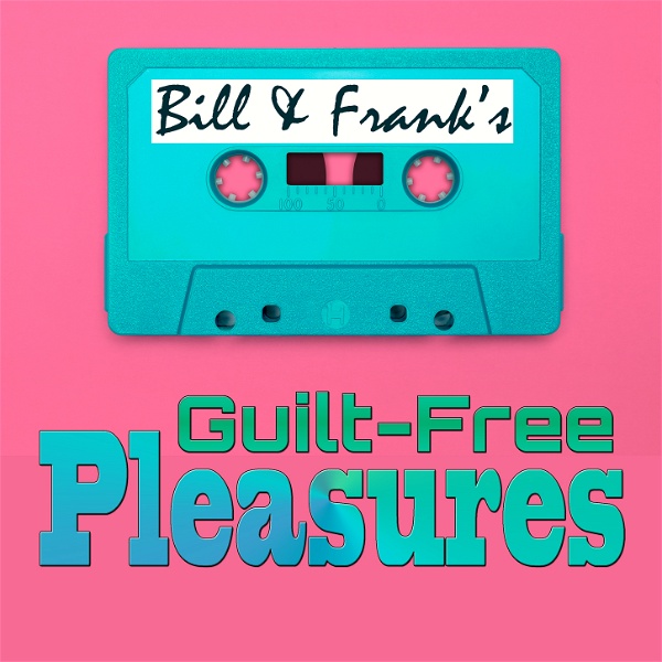 Artwork for Bill and Frank’s Guilt-Free Pleasures