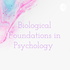 Biological Foundations in Psychology
