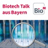 Biotech Talk aus Bayern