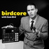 Birdcore with Sam Bird