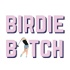 Birdie Bitch