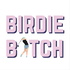Birdie Bitch