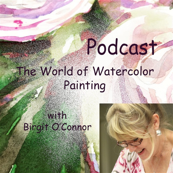 Artwork for Birgit O'Connor and The World of Watercolor Painting