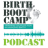 Birth Boot Camp Podcast
