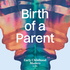 Birth of a Parent