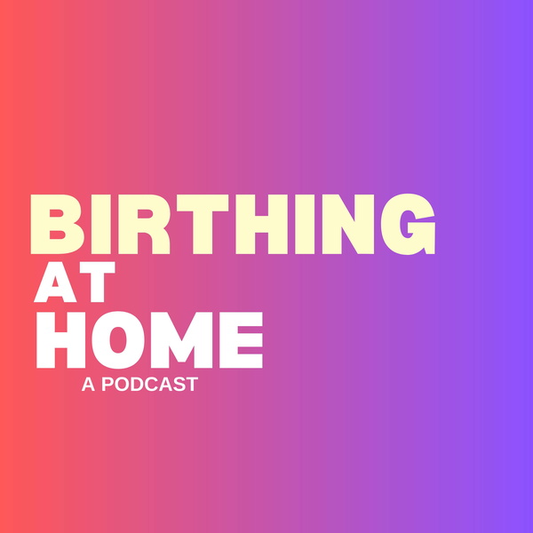Artwork for Birthing at Home: A Podcast