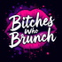 Bitches Who Brunch