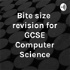 Bite size revision for GCSE Computer Science