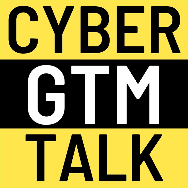 Artwork for The Cyber Go-To-Market podcast for cybersecurity sales and marketing teams