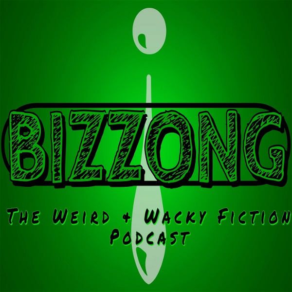 Artwork for Bizzong! The Weird and Wacky Fiction Podcast