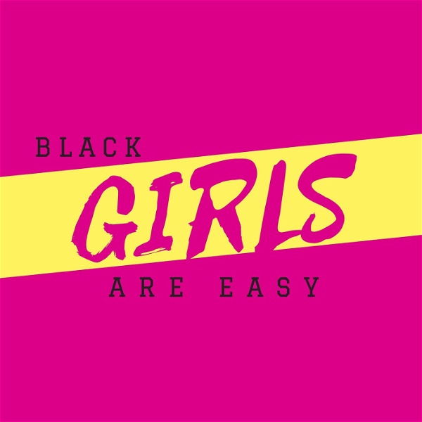 Artwork for Black Girls Are Easy Podcast