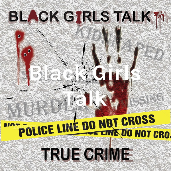 Artwork for Black Girls Talk: True Crime