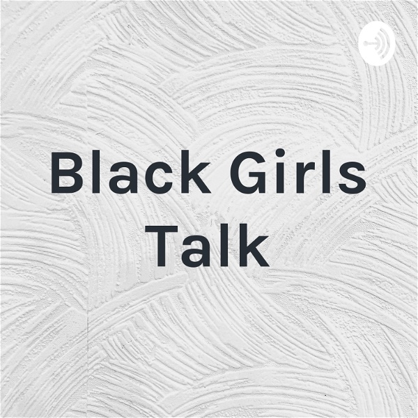 Artwork for Black Girls Talk