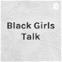 Black Girls Talk