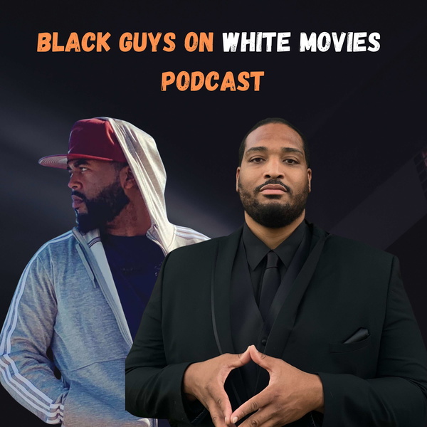 Artwork for The Black Guys on White Movies Show
