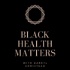 Black Health Matters!