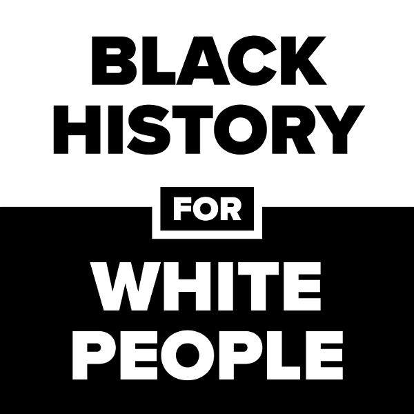 Artwork for Black History for White People