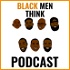 Black Men Think Podcast