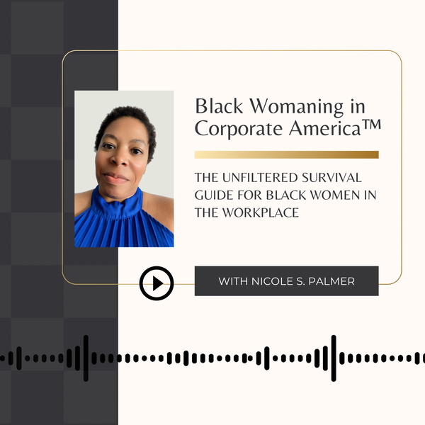 Artwork for Black Womaning in Corporate America™
