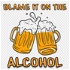 Blame it on the alcohol