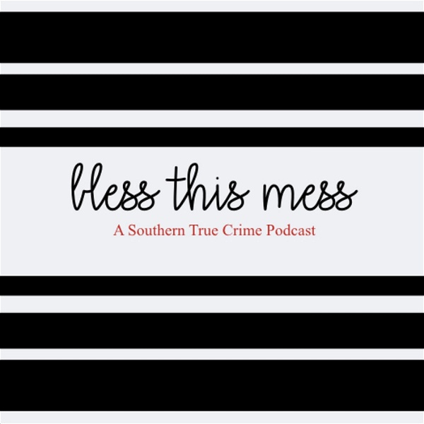 Artwork for Bless This Mess: A Southern True Crime Podcast