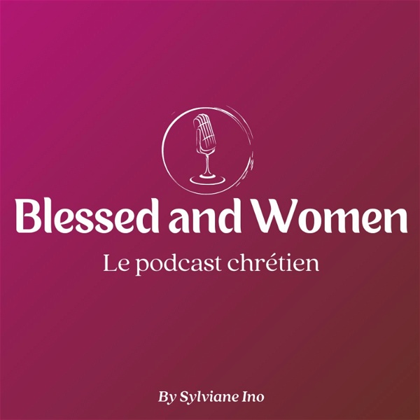 Artwork for Blessed and Women : Le podcast chrétien