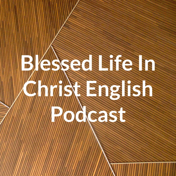 Artwork for Blessed Life In Christ English Podcast