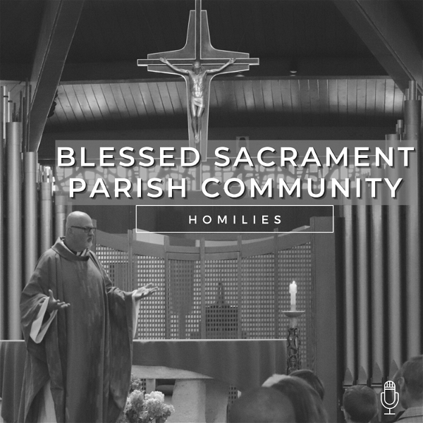 Artwork for Blessed Sacrament Parish Community Homilies