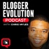 Blogger Evolution Podcast