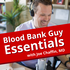 Blood Bank Guy Essentials Podcast