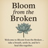 Bloom from the Broken