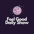 The Feel Good Daily Show