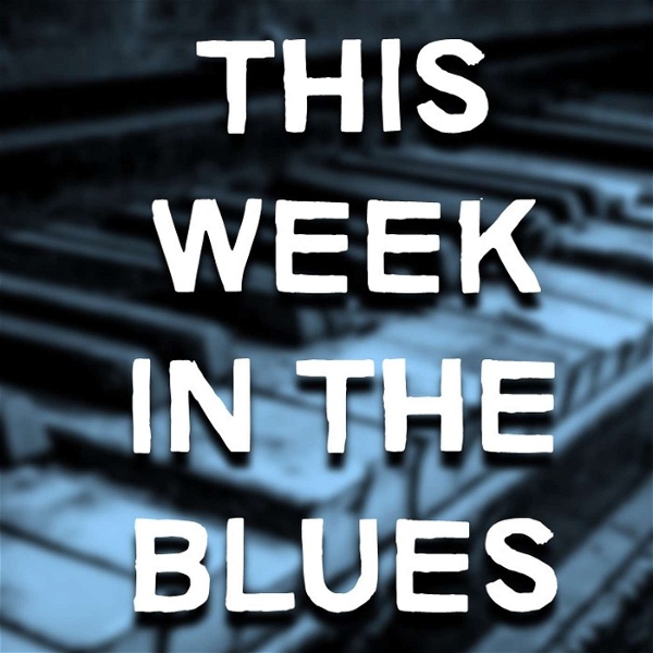 Artwork for Blues History: This Week In The Blues
