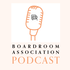 Boardroom Association Podcast