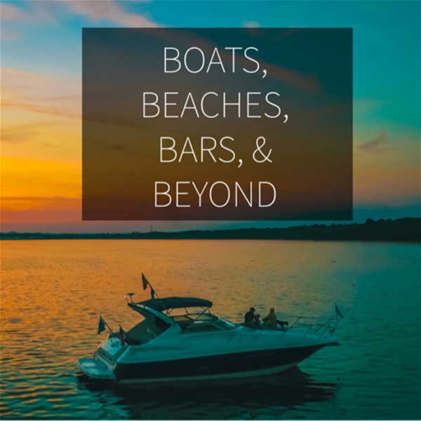 Artwork for Boats, Beaches, Bars, & Beyond