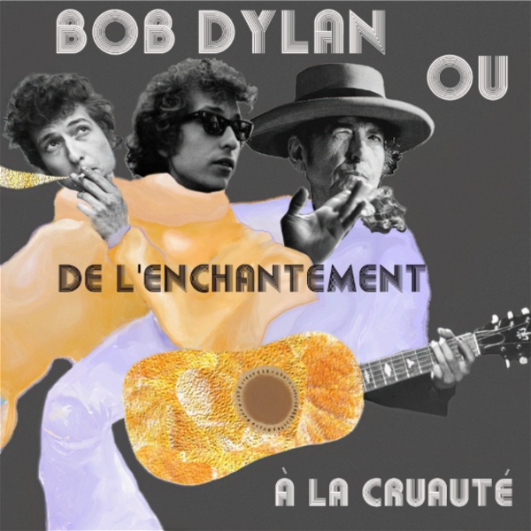 Artwork for Bob Dylan : De l'enchantement à la cruauté