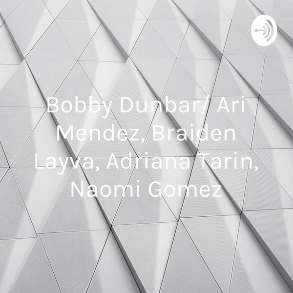 Artwork for Bobby Dunbar/ Ari Mendez, Braiden Layva, Adriana Tarin, Naomi Gomez