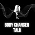 Body Changer Talk