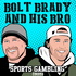 Betting Sports w/Bolt Brady and His Bro