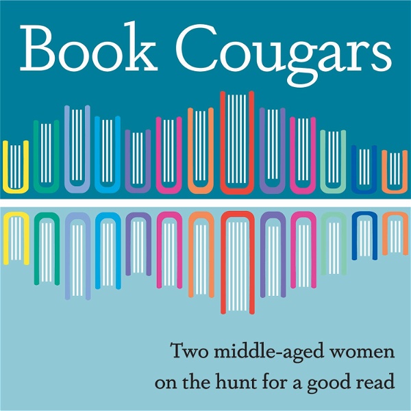 Artwork for Book Cougars Podcast: Two Middle-Aged Women on the Hunt for a Good Read