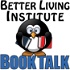 Book Talk Podcast – Better Living Institute