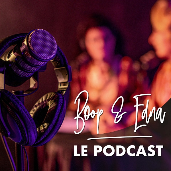 Artwork for Boop & Edna : Le Podcast