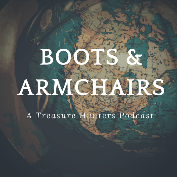 Artwork for Boots and Armchairs: A Treasure Hunters Podcast