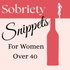 Sobriety Snippets for Women Over 40 - Alcohol-Free Living with Soul, Smarts, and a Sense of Humor