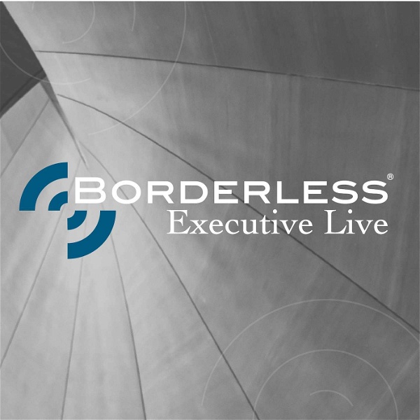 Artwork for Borderless Executive Live: The Podcast