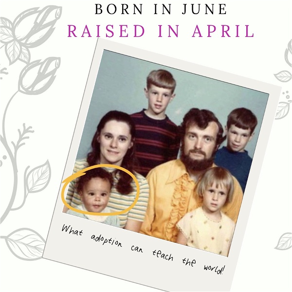 Artwork for Born In June Raised In April: What Adoption Can Teach the World