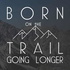 Born on the Trail: Going Longer