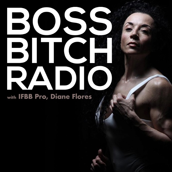 Artwork for Boss Bitch Radio w/IFBB Pro, Diane Flores