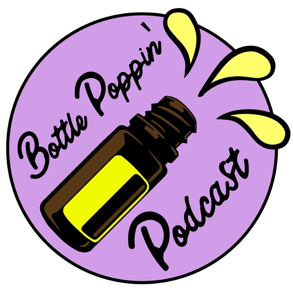 Artwork for Bottle Poppin Podcast, where you can learn the best ways to use essential oils.
